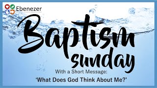 Baptism Sunday with Message What Does God Think About Me 210724 [upl. by Nedarb]