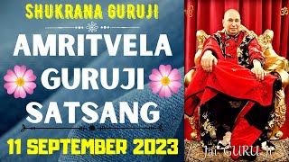 GURUJI AMRITVELA  11 SEPTEMBER 2023  MONDAY🙏JAI GURU JI🙏SHUKRANA GURUJI  GURUJI PARIVAAR LOVERS [upl. by Camella]