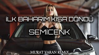 İlk Baharım Kışa Döndü  Murat Yaran Remix  SEMİCENK [upl. by Weissberg]