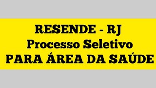 RESENDE  RJ Processo Seletivo PARA ÁREA DA SAÚDE [upl. by Ahcropal]