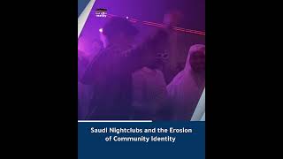 Saudi Nightclubs and the Erosion of Community Identity [upl. by Nylasoj]