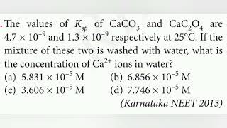 The values of Ksp of CaCO3 and CaC2O4 are 47 x 109 and 13 x 109 respectively at 25°C If the mix [upl. by Anelav]