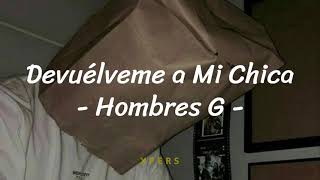 Devuélveme a Mi Chica  Hombres G  Letra [upl. by Nonnelg]