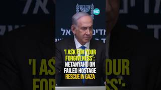 I Ask for Your Forgiveness Netanyahu On Failed Hostage Rescue In Gaza [upl. by Brnaba]