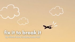 fix it to break it by clinton kane kamy covers  earbuds recommended [upl. by Nate]