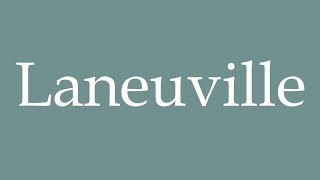 How to Pronounce Laneuville Correctly in French [upl. by Spratt]