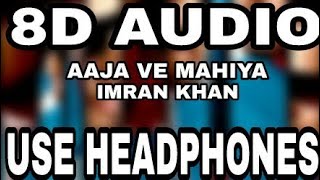 Aaja Ve Mahiya  Imran Khan  8D AUDIO  8D MUSICS [upl. by Lefty143]