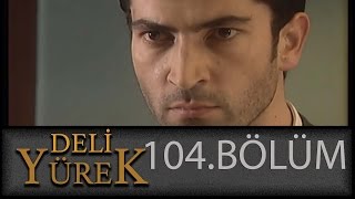 Deli Yürek 104Bölüm Tek Part İzle HD [upl. by Cherlyn804]