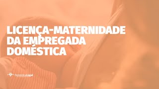 Quais as regras para licença maternidade da empregada doméstica [upl. by Gnav55]