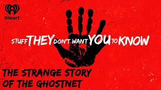 CLASSIC The Strange Story of the GhostNet  STUFF THEY DONT WANT YOU TO KNOW [upl. by Ursuline]