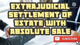 How to make Extrajudicial Settlement of Estate with Absolute Sale [upl. by Soiritos]