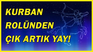 Şu Kurban Rolünden Çık Artık YAY astroloji yay yayburcu [upl. by Nanyt]