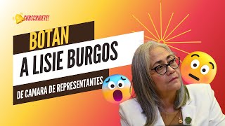 BOTAN A LISIE BURGOS DE LA CAMARA DE REPRESENTANTES [upl. by Dwinnell]