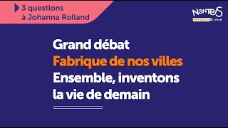 Grand débat Fabrique de nos villes  3 questions à Johanna Rolland [upl. by Seidnac554]