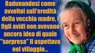 Radunandosi come avvoltoi sulleredità della vecchia madre i figli avidi nemmeno sospettavano la [upl. by Eelegna]