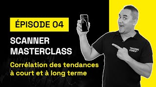 Masterclass du scanner Ep04  Corrélation des tendances à court et à long terme [upl. by Lachus]