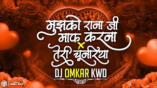 Mujhko Rana Ji Maf Karna x Teri Chunariya  Dj Omkar Kwd  Cg Song Dj  Cg Dj Song  Cg New Song Dj [upl. by Akinal]