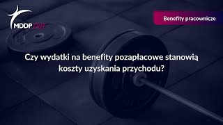 Paweł Wyciślik  Czy wydatki na benefity pozapłacowe stanowią koszty uzyskania przychodu [upl. by Lundquist7]