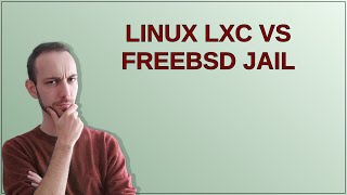 Unix Linux LXC vs FreeBSD jail [upl. by Singleton]