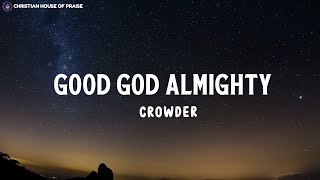 Crowder  Good God Almighty Lyrics [upl. by Rainwater371]