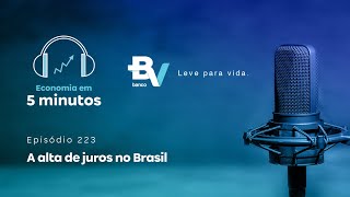 A alta de juros no Brasil – Economia em 5min 223  banco BV [upl. by Mandych]