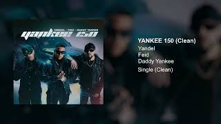 Yandel Feid Daddy Yankee  Yankee 150 Clean Version [upl. by Aaronson]