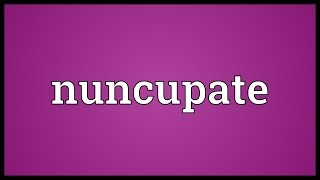 Nuncupate Meaning [upl. by Saerdna]