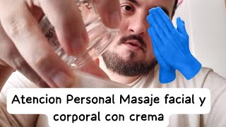 asmr Atención Personal Masaje facial y corporal con crema Relajación 100 [upl. by Aneral]