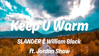 中英歌詞 SLANDER amp William Black  Keep U Warm ft Jordan Shaw Lyrics《 Keep you warm 讓你回心轉意 我會在你的身邊守候》 [upl. by Yleoj909]