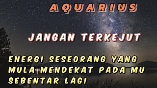 AQUARIUS ✨ jangan terkejut ‼️ energi seseorang yang mulai mendekat pada Mu sebentar lagi 💥 [upl. by Roath857]