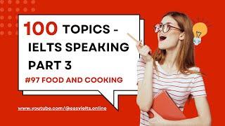 100 topics of IELTS SPEAKING PART 3  Topic 97 Food and Cooking  EasyIELTSOnline [upl. by Epuladaug]