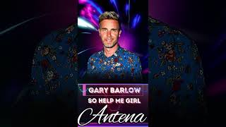 ANTENA LOVE quotGary Barlow  So Help Me Girl quot [upl. by Yanarp]