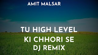 Amit Malsar  Tu High Level Ki Chhori Se Song DJ Remix [upl. by Drabeck546]