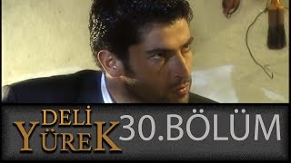 Deli Yürek 30Bölüm Tek Part İzle HD [upl. by Rosene]