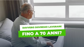 PENSIONI davvero dovremo lavorare fino a 70 anni [upl. by Villiers]