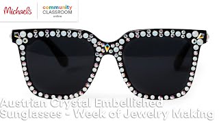 Online Class Austrian Crystal Embellished Sunglasses  Week of Jewelry Making  Michaels [upl. by Gilburt]