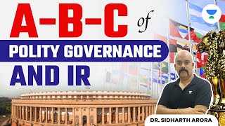 ABC Of Polity Governance and IR  Crucial Topics  Indian Polity  UPSC 2024  Dr Sidharth Arora [upl. by Naitsyrk]