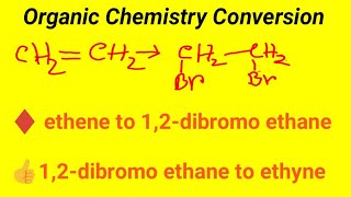 Conversion of etheneCH2CH2 to 12dibromo ethane  12dibromo ethane to ethyne conversion [upl. by Atinuj]