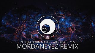 Zedd ft John Mayer  Automatic Yes MordanEyez Remix [upl. by Herstein]