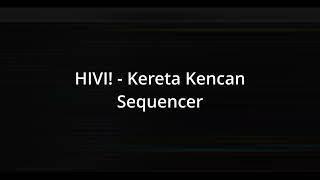 Kereta Kencan  HIVI  Sequencer [upl. by Enomyar394]