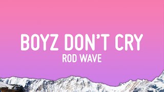 Rod Wave  Boyz Don’t Cry Lyrics [upl. by Aicirtak230]