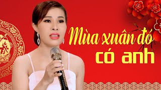 Mùa Xuân Đó Có Anh  Phi Thanh  Nhạc Xuân Trữ Tình 2024 MV [upl. by Vanzant]