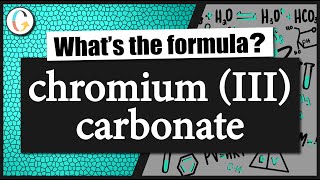 How to write the formula for chromium III carbonate [upl. by Marianna]