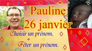 Choisir et fêter un prénom de fille caractère  Pauline 26 janvier [upl. by Milka]