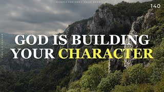 God Is Building Your Character  Time of Prayer 140 [upl. by Bradleigh562]