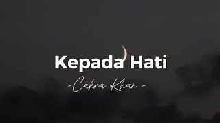 Kepada Hati Cakra Khan   lirik lagu [upl. by Patrizio]