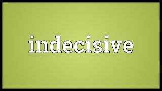 Indecisive Meaning [upl. by Rolan]