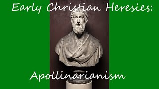 Early Christian Heresies Apollinarianism [upl. by Finlay]