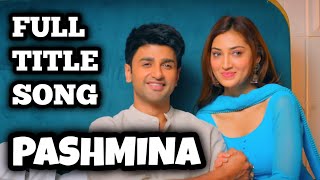 Pashmina Full Title Song  Ep 85 [upl. by Sarkaria895]