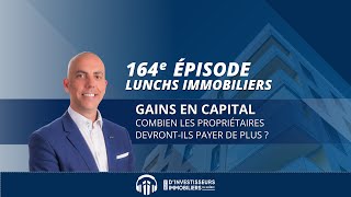 164e Lunch Immobilier  Épisode spécial  Gains en capital [upl. by Ramoh]